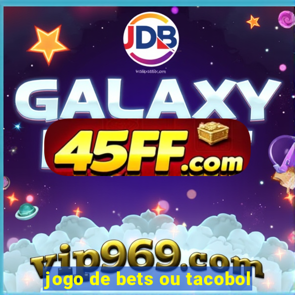 jogo de bets ou tacobol